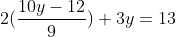 2(\frac{10y-12}{9})+3y=13