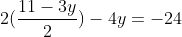 2(\frac{11-3y}{2})-4y=-24