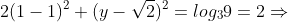 2(1-1)^{2}+(y-sqrt{2})^{2}=log_{3}9=2Rightarrow