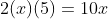 \small 2(x)(5)=10x