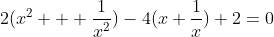 2(x^2 + frac{1}{x^2})-4(x+frac{1}{x})+2=0