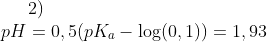 2)\\ pH = 0,5(pK_a-\log(0,1))=1,93