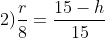 2)frac{r}{8}=frac{15-h}{15}