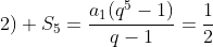 2) S_{5}=frac{a_{1}(q^{5}-1)}{q-1}=frac{1}{2}