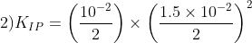 2)K_{IP}=\left ( \frac{10^{-2}}{2} \right )\times\left ( \frac{1.5\times10^{-2}}{2} \right )^2