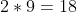 \left ( 2*9=18 \right )