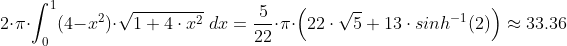 2\cdot \pi \cdot \int_0^1 (4 - x^2)\cdot \sqrt{1 + 4\cdot x^2} \;dx = \frac{5}{22}\cdot \pi \cdot \left ( 22\cdot \sqrt{5} + 13\cdot sinh^{-1}(2) \right )\approx 33.36