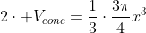 2cdot V_{cone}=frac{1}{3}cdotfrac{3pi}{4}x^3