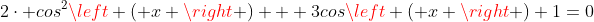 2cdot cos^{2}left ( x 
ight ) + 3cosleft ( x 
ight )+1=0