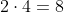 2cdot4=8