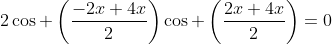 2cos left(frac{-2x+4x}{2}
ight)cos left(frac{2x+4x}{2}
ight)=0