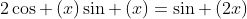 2cos left(xright)sin left(xright)=sin left(2xright)