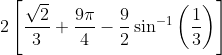 2\left [ \frac{\sqrt{2}}{3}+\frac{9 \pi} {4}-\frac{9}{2} \sin ^{-1} \left ( \frac{1}{3} \right ) \right ]