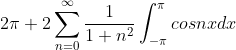 2\pi +2\sum_{n=0}^{\infty}\frac{1}{1+n^{2}}\int_{-\pi}^{\pi}cosnx dx