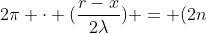 2pi cdot (frac{r-x}{2lambda}) = (2n+1) cdot frac{pi}{2}