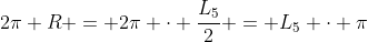 2pi R = 2pi cdot frac{L_{5}}{2} = L_{5} cdot pi