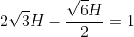 2sqrt{3}H-frac{sqrt{6}H}{2}=1
