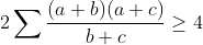 2\sum \frac{(a+b)(a+c)}{b+c}\geq 4