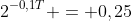 2^{-0,1T} = 0,25