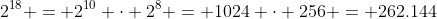 2^{18} = 2^{10} cdot 2^{8} = 1024 cdot 256 = 262.144