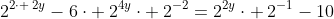 2^{2cdot :2y}-6cdot :2^{4y}cdot :2^{-2}=2^{2y}cdot :2^{-1}-10