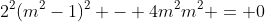 2^{2}(m^{2}-1)^{2} - 4m^{2}m^{2} = 0