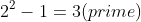 2^{n}-1 = 2^{2}-1=3(prime)