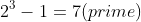 2^{n}-1 = 2^{3}-1=7(prime)