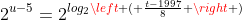 2^{u-5}=2^{log_2left ( frac{t-1997}{8} ight )}