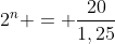 2^n = frac{20}{1,25}