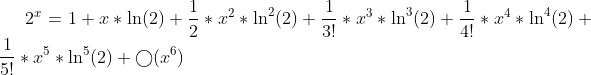 2^x=1+x*\ln(2)+\frac{1}{2}*x^2*\ln^2(2)+\frac{1}{3!}*x^3*\ln^3(2)+\frac{1}{4!}*x^4*\ln^4(2)+\frac{1}{5!}*x^5*\ln^5(2)+\bigcirc (x^6)