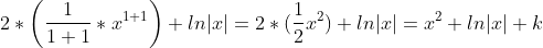 2*\left ( \frac{1}{1+1}*x^{1+1} \right ) + ln|x| = 2*(\frac{1}{2}x^{2}) + ln|x| = x^{2} + ln|x| + k