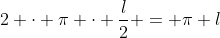 2 cdot pi cdot frac{l}{2} = pi l