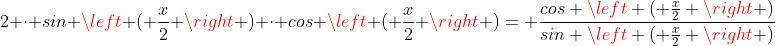 2 cdot sin left ( frac{x}{2} ight ) cdot cos left ( frac{x}{2} ight )= frac{cos left ( frac{x}{2} ight )}{sin left ( frac{x}{2} ight )}