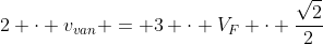 2 cdot v_{van} = 3 cdot V_{F} cdot frac{sqrt{2}}{2}