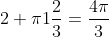 2 pi1frac{2}{3}=frac{4pi}{3}