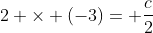 2 	imes (-3)= frac{c}{2}