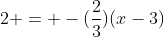 y+2 = -(frac{2}{3})(x-3)