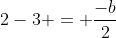 2-3 = frac{-b}{2}