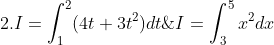 \dpi{120} \fn_cm 1. I=\int_{3}^{5}x^2dx\;\;\;\;\;\;\;\;\;\; 2.I=\int_{1}^{2}(4t+3t^2)dt\;\;\;\;\;\;\;\;\;\; 3. I=\int_{0}^{9}\frac{1}{\sqrt x}dx