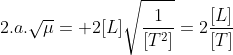2.a.sqrt{mu}= 2[L]sqrt{frac{1}{[T^2]}}=2frac{[L]}{[T]}