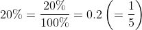 20\%=\frac{20\%}{100\%}=0.2\left(=\frac{1}{5} \right )