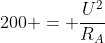 200 = frac{U^{2}}{R_{A}}