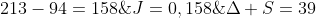 Delta S=39+213-94=158;J=0,158;kJ