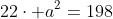 22cdot a^2=198