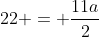 22 = frac{11a}{2}