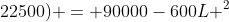 4cdot (L ^4-325L^2+22500) = 90000-600L ^2+L^4