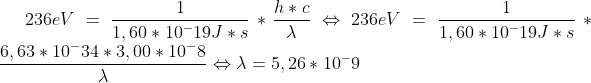236eV=\frac{1}{1,60*10^-19 J*s}*\frac{h*c}{\lambda } \Leftrightarrow 236eV=\frac{1}{1,60*10^-19 J*s}*\frac{6,63*10^-34*3,00*10^-8}{\lambda} \Leftrightarrow \lambda =5,26*10^-9
