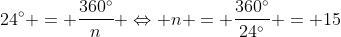 24^{circ} = frac{360^{circ}}{n} Leftrightarrow n = frac{360^{circ}}{24^{circ}} = 15