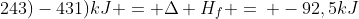 (frac{1}{2}(+434)+frac{1}{2}(+243)-431)kJ = Delta H_f =: -92,5kJ